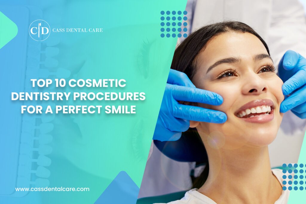 Top 10 Cosmetic Dentistry Procedures for a Perfect Smile