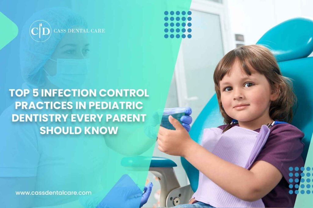 Top 5 Dental Infection Control Practices in Pediatric Dentistry Every Parent Should Know