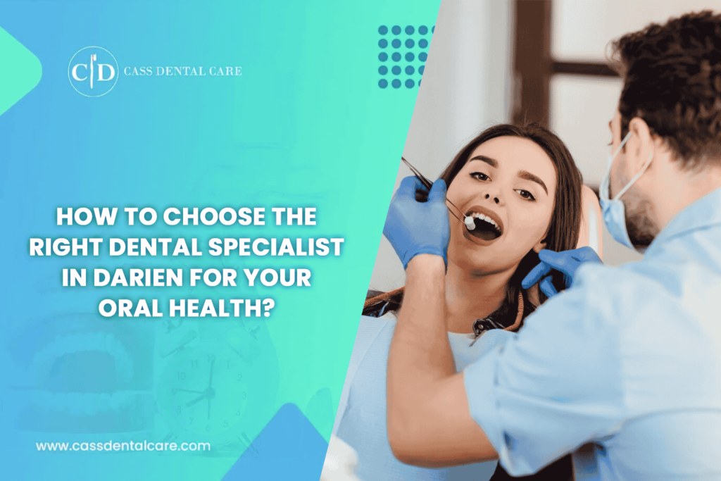 How to Choose the Right Dental Specialist in Darien for Your Oral Health